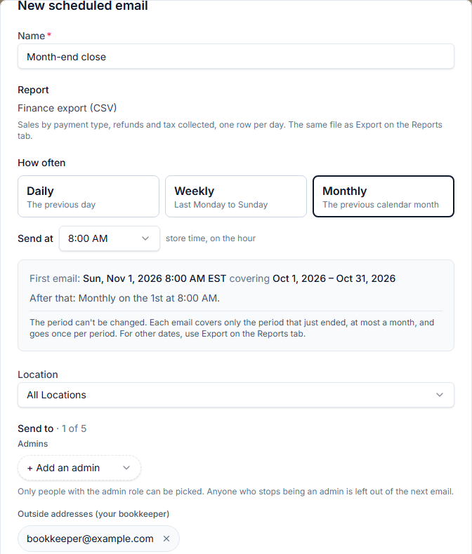 The New scheduled email dialog: the name Month-end close, the Finance export (CSV) report, Monthly chosen from Daily, Weekly and Monthly, Send at 8:00 AM store time, a box saying the first email goes Sun, Nov 1, 2026 8:00 AM EST covering Oct 1 to Oct 31, 2026, All Locations, and bookkeeper@example.com added as an outside address.